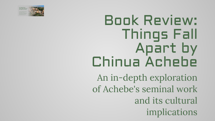 Book Review: Things Fall Apart by Chinua Achebe by Nevil Aghara on Prezi