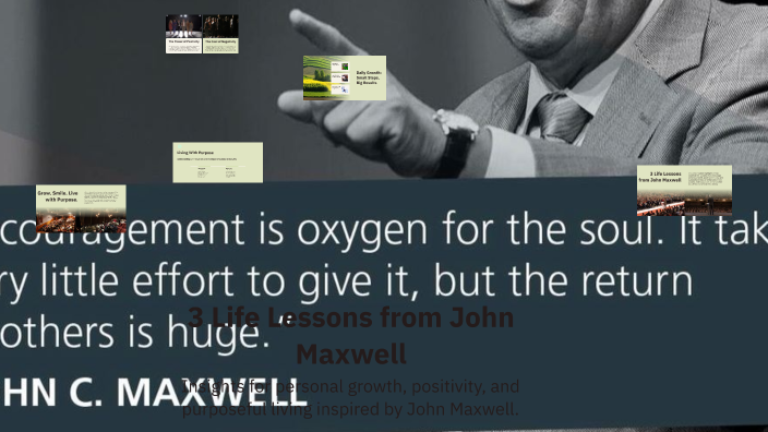 3 Life Lessons from John Maxwell by dariendarien on Prezi