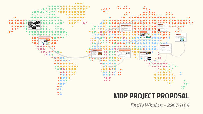 MDP PROJECT PROPOSAL by Emily Whelan on Prezi