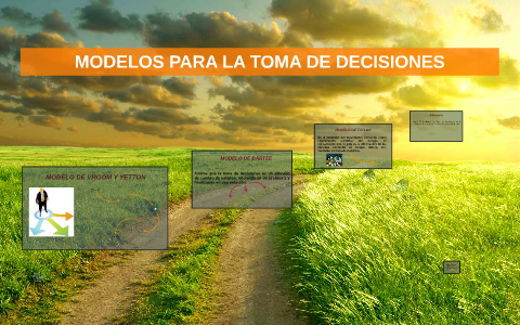 MODELOS PARA LA TOMA DE DECISIONES by Jorge Cano on Prezi