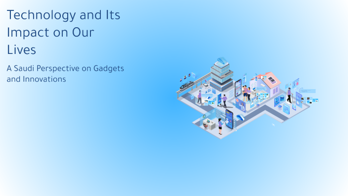 Technology and Its Impact on Our Lives by مدى المزيني on Prezi