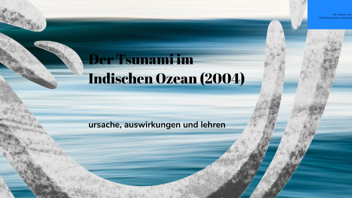 Der Tsunami im Indischen Ozean (2004) by collin bazant on Prezi