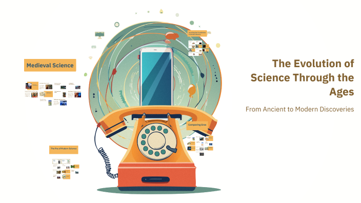 The Evolution of Science Through the Ages by Arti Chowdhary on Prezi
