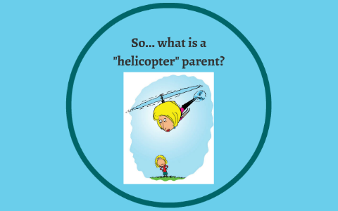 The Effects Of Helicopter Parenting On College Age Adults By Emma ...