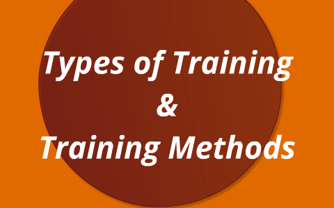 Types of Training & Training Methods by Nathan Tome on Prezi