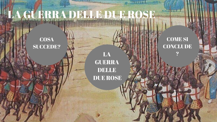 La Guerra delle Due Rose by Martina De chiara on Prezi