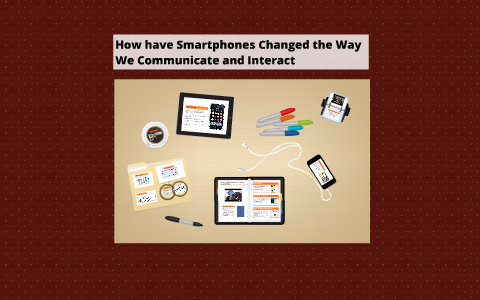 How have Smartphones Changed the Way We Communicate and Inte by Zhi En ...