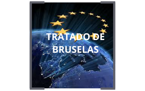 TRATADO DE BRUSELAS by Alee Ruiz on Prezi