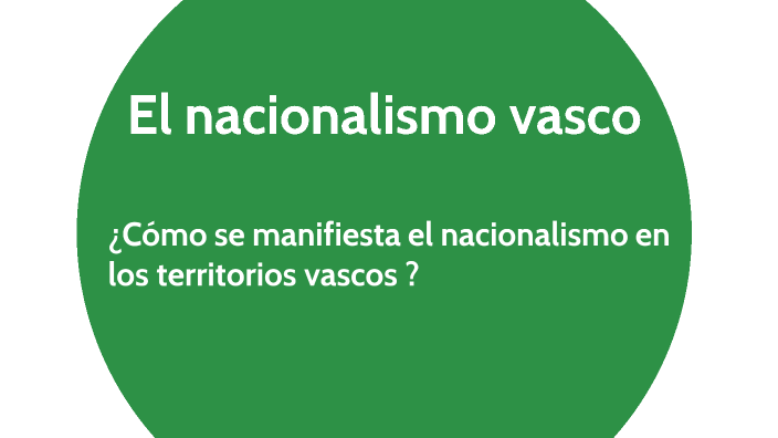 nacionalismo vasco by Lucile Solignat on Prezi