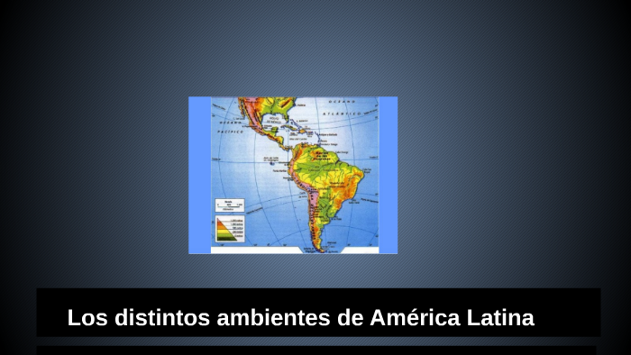 Los Distintos Ambientes De America Latina By Agustin Di Costanzo On Prezi 4655