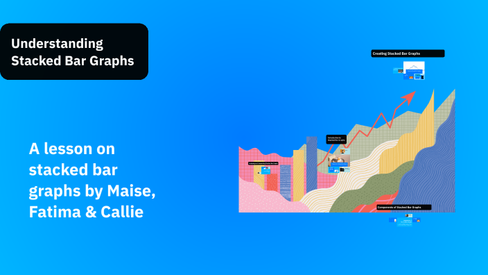Understanding Stacked Bar Graphs by L Cole on Prezi