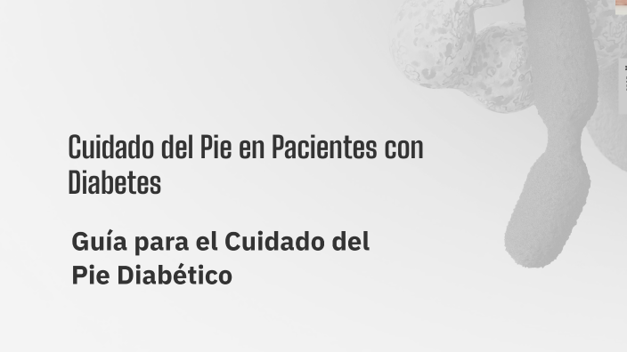 Cuidado del Pie en Pacientes con Diabetes by Maria Ranz on Prezi