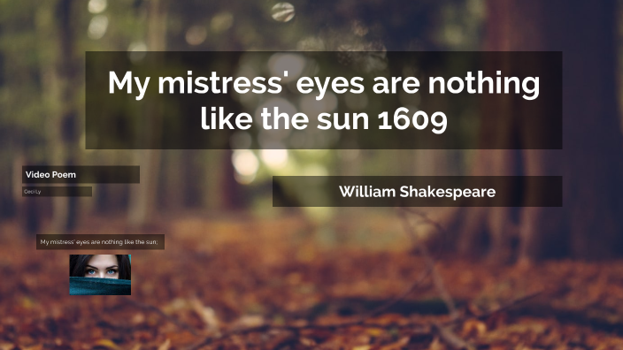My Mistress Eyes Are Nothing Like Sun My mistress' eyes are nothing like the sun by Ceci Ly on Prezi