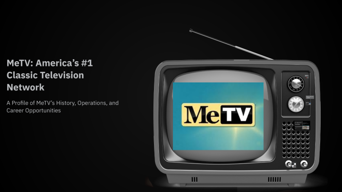 Metvcom MeTV: America’s #1 Classic Television Network by Mia Harper on Prezi