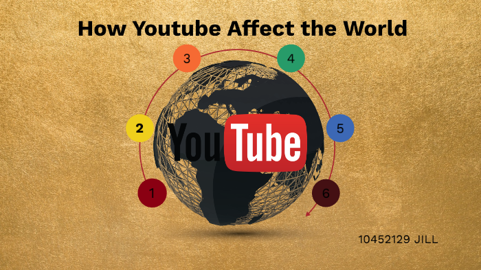 How Youtube Affect The World By JIll Wu On Prezi