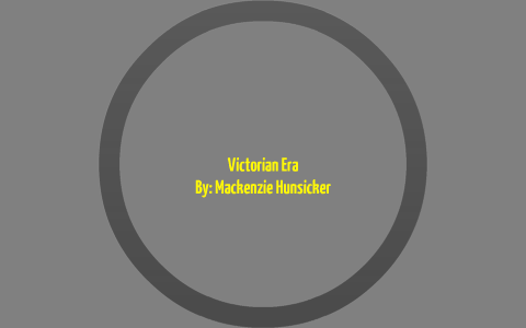 The Victorian Era Project Period:3 by Mackenzie Hunsicker on Prezi