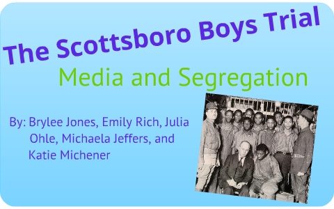 The Scottsboro Boys Trial: Media And Segregation By Julia Ohle On Prezi