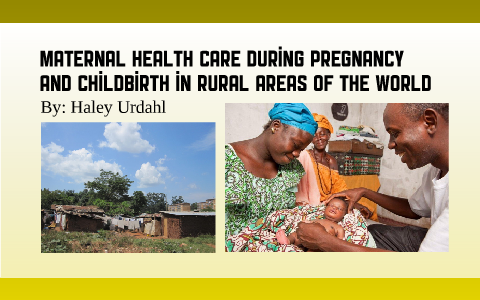 Maternal Health Care During Pregnancy and Childbirth: In Rural Areas of ...