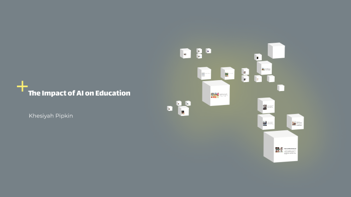 The Impact of AI on Education by Khesiyah Pipkin on Prezi
