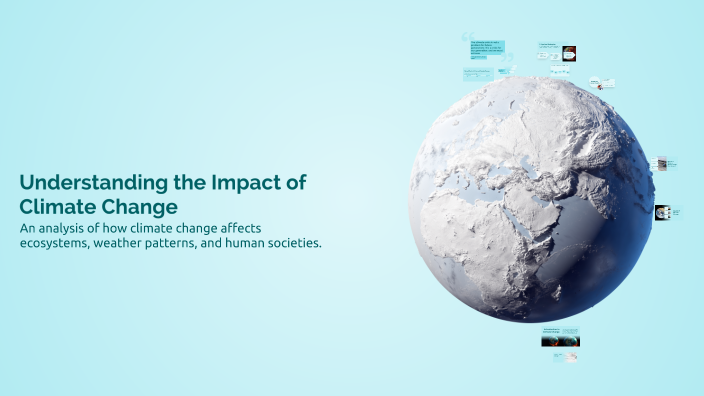 Understanding the Impact of Climate Change by Shri Gho on Prezi