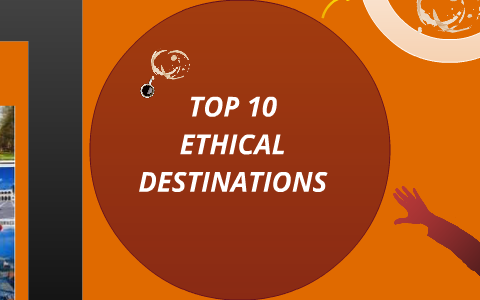 TOP 10 ETHICAL DESTINATIONS IN THE WORLD by Tanya Nyandong on Prezi