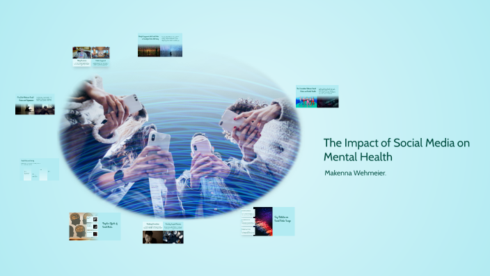 The Impact of Social Media on Mental Health by MaKenna Wehmeier on Prezi