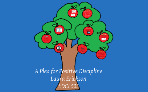 A Plea for Positive Discipline by Laura Erickson on Prezi