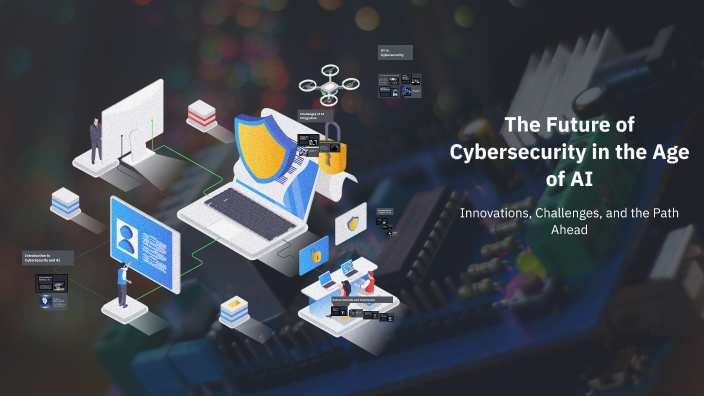The Future of Cybersecurity in the Age of AI by Mohamed Hany on Prezi