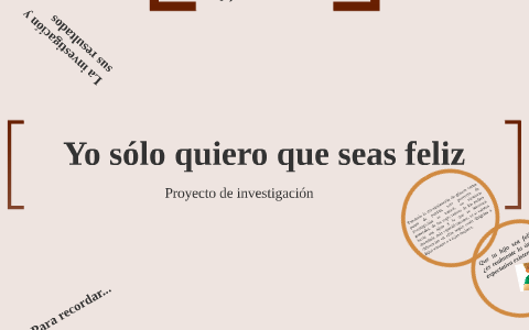 Yo solo quiero que seas feliz by Agus Dr on Prezi