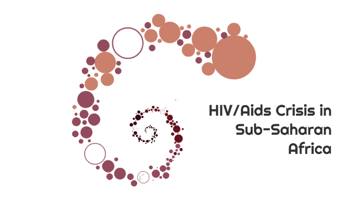 HIV/Aids Crisis in Sub-Saharan Africa by on Prezi
