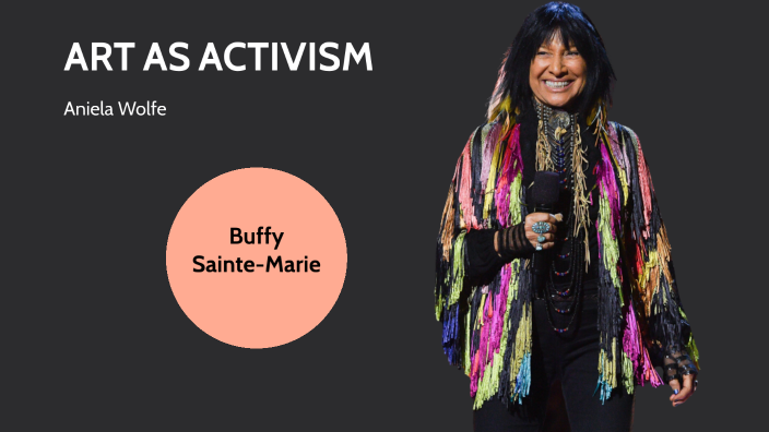 Art as Activism - Buffy Sainte-Marie by Aniela Wolfe on Prezi