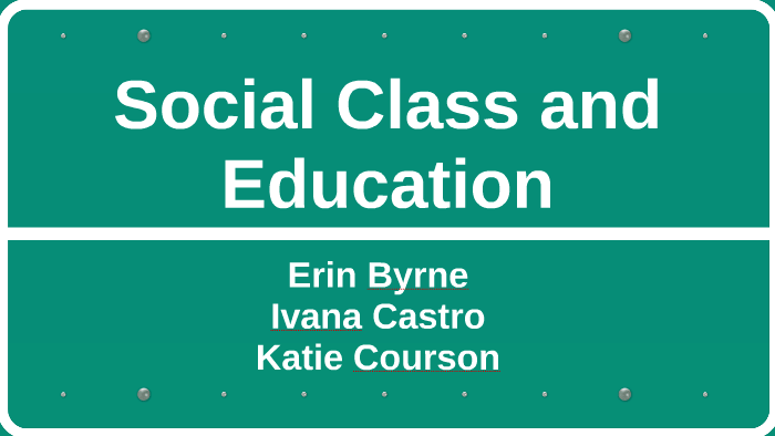 Social Class and Education by Erin Byrne on Prezi