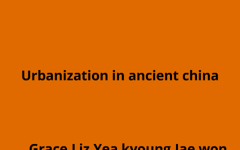 urbanization in ancient china by Jaewon Choi on Prezi
