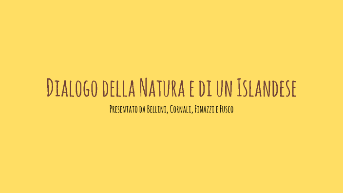 Dialogo Della Natura E Di Un Islandese Dialogo della Natura e di un Islandese by Poppy on Prezi