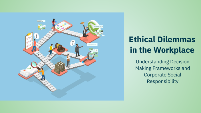 Ethical Dilemmas in the Workplace by Laiba Ali on Prezi