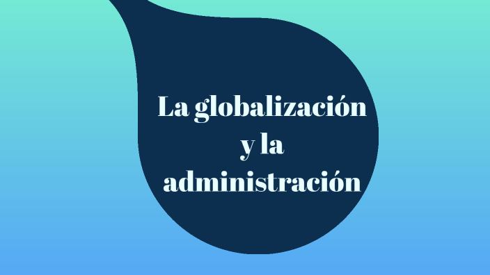 Globalization and Management by Ulises Garcia on Prezi