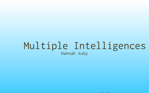 Multiple Intelligences by Hannah Auby on Prezi