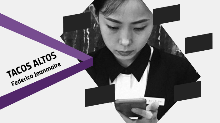 Tacos Altos Federico Jeanmaire by leonela ojeda on Prezi