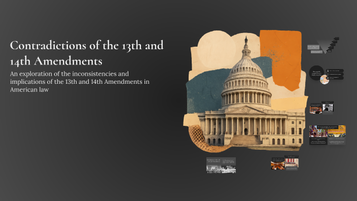 Contradictions of the 13th and 14th Amendments by Isaac Fortner on Prezi