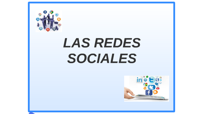 LAS REDES SOCIALES by FERNANDO XAVIER CAMEJO GARCIA on Prezi