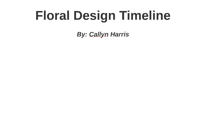 Floral Design Timeline by Callyn H on Prezi