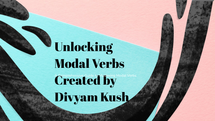 Unlocking Modal Verbs by Kanu Sharma on Prezi