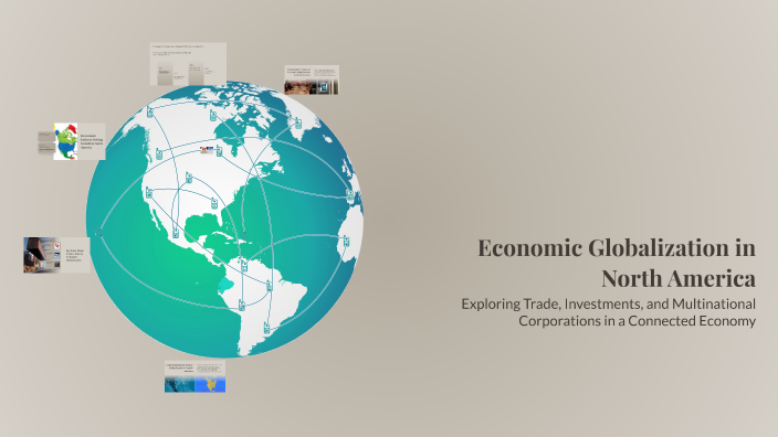 Economic Globalization in North America by Angel Cerezo on Prezi