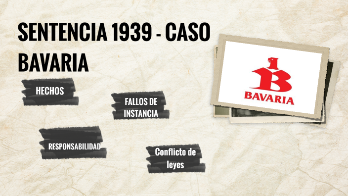 SENTENCIA 1939 CASO BAVARIA by NANCY YOLIMA PINTO AGREDO on Prezi