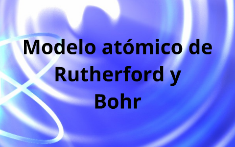 Modelo Atómico De Rutherford Y Bohr By Héctor Manuel
