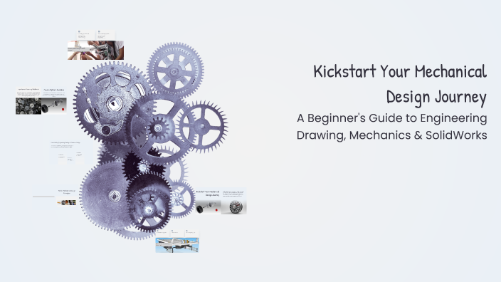 Kickstart Your Mechanical Design Journey by Abdul Aziz Hazem on Prezi