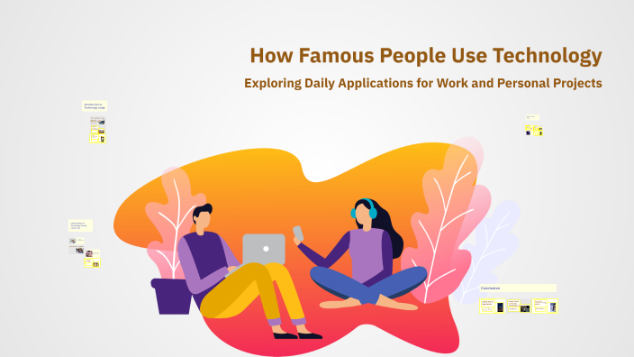 How Famous People Use Technology by Angie Yonfa on Prezi