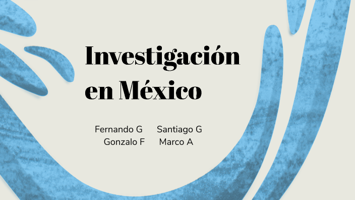 Investigación en México by Fernando González Chávez on Prezi