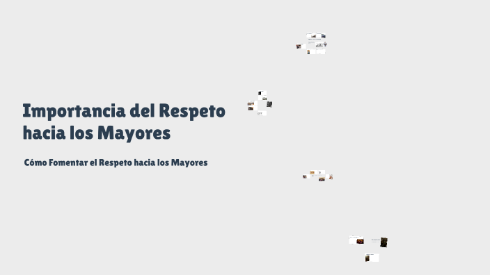 Importancia del Respeto hacia los Mayores by Jeronimo Vásquez on Prezi