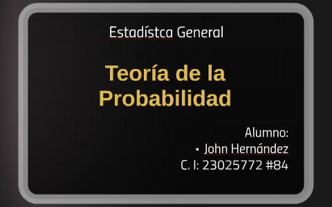Teoria de la Probabilidad by John Hernandez on Prezi